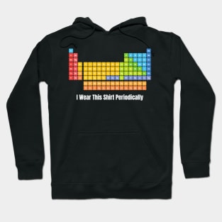 i wear this shirt periodically funny Hoodie